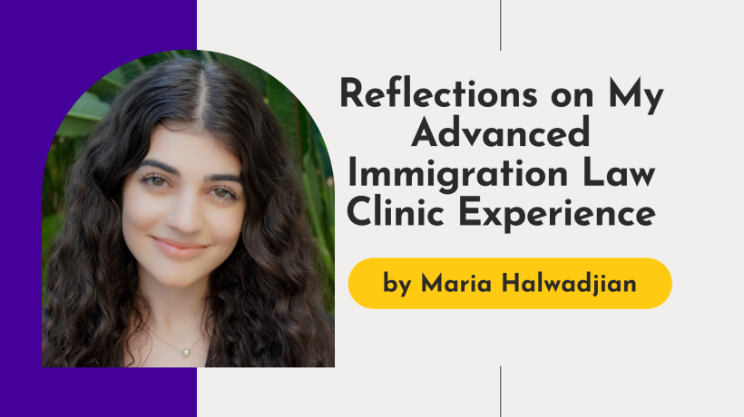 Reflections on My Advanced Immigration Law Clinic Experience by Maria Halwadjian