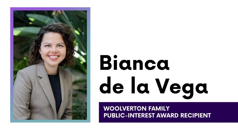 Bianca de la Vega Woolverton Family Public-Interest Award Recipient