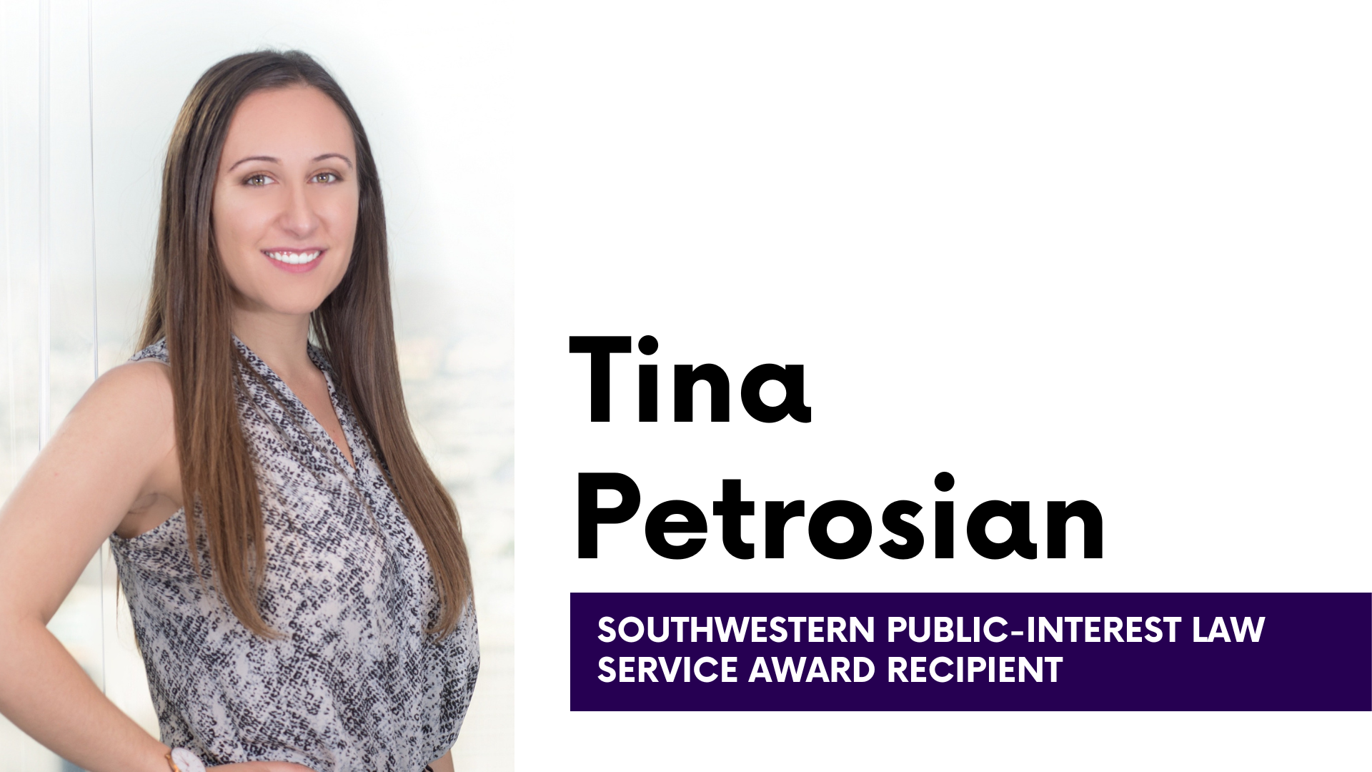 Tina Petrosian headshot with text: Tina Petrosian Southwestern Public-Interest Law Service Award Recipient