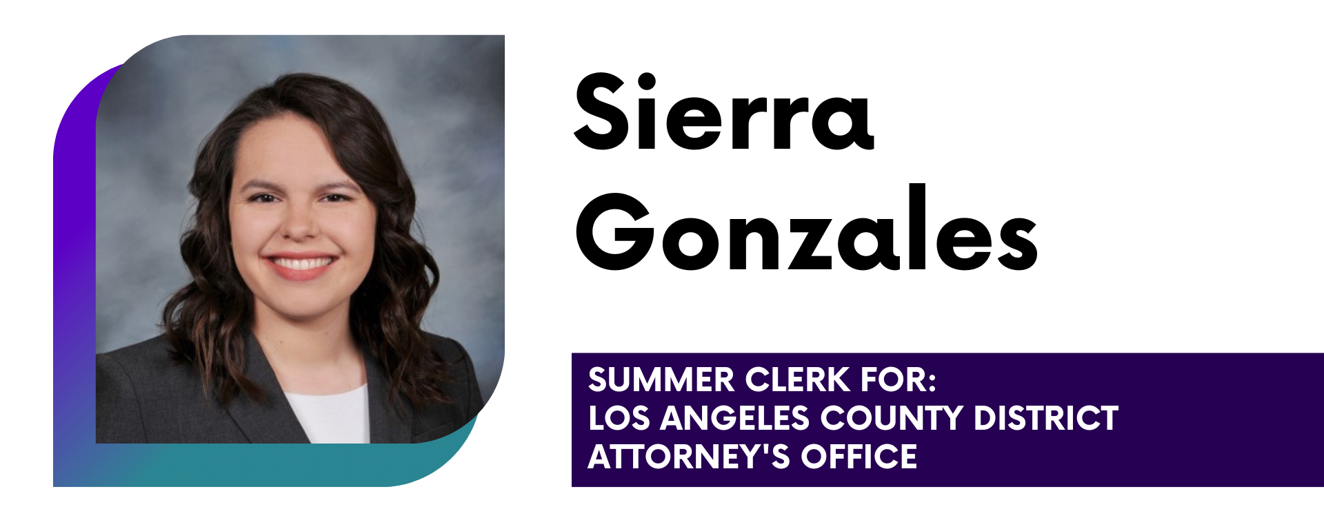 Sierra Gonzales Summer Clerk for: Los Angeles County District Attorney's Office