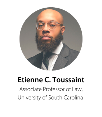 Professor Etienne C. Toussaint Associate Professor of Law University of South Carolina 