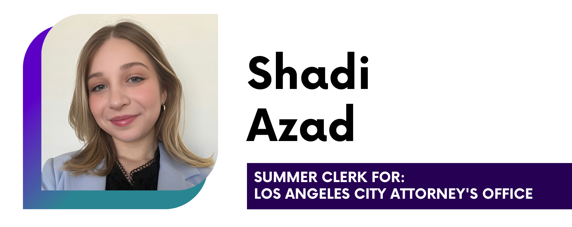 Shadi Azad Summer Clerk for Los Angeles City Attorney's Office