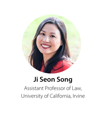 Ji Seon Song Assistant Professor of Law, University of California, Irvine