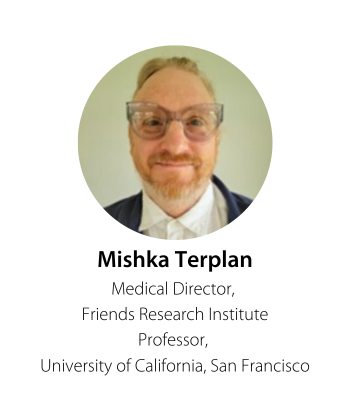 Mishka Terplan Medical Director, Friends Research Institute  Professor, University of California, San Francisco 