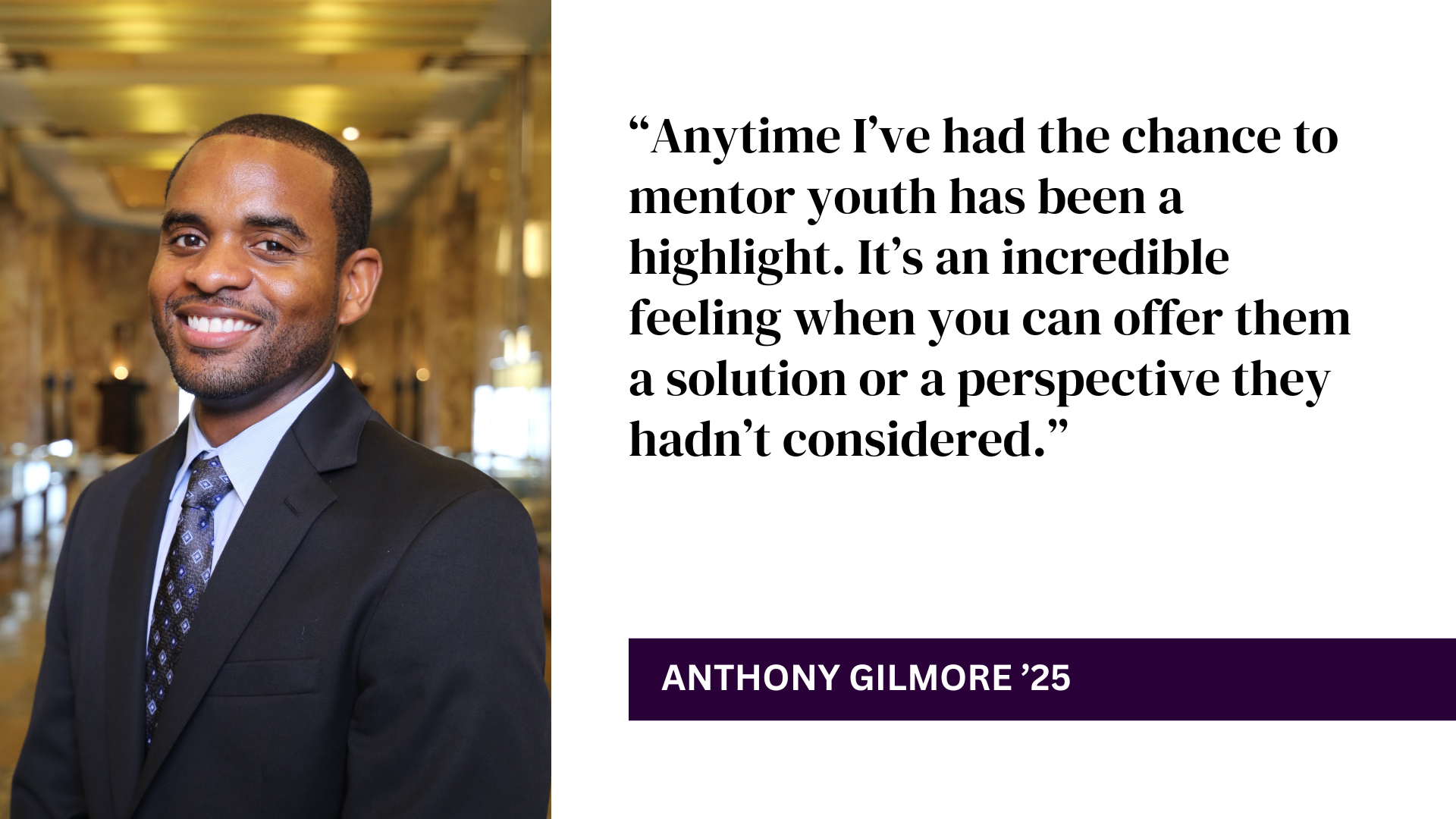 Anthony Gilmore headshot with quote: “Anytime I’ve had the chance to mentor youth has been a highlight. It’s an incredible feeling when you can offer them a solution or a perspective they hadn’t considered.”