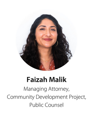 Faizah Malik, Managing Attorney, Community Development Project, Public Counsel