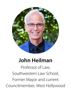 John Heilman, Professor of Law, Southwestern Law School, Former Mayor and current Councilmember, West Hollywood