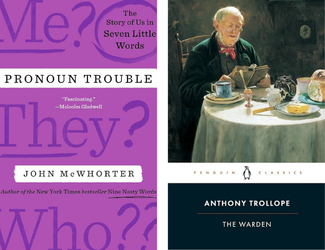 Pronoun Trouble: The Story of Us in Seven Little Words by John McWhorter and The Warden by Anthony Trollope
