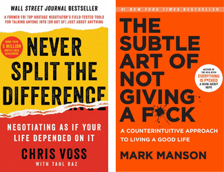 Never Split the Difference: Negotiating As If Your Life Depended On It by Christopher Voss and The Subtle Art of Not Giving a F*ck by Mark Manson