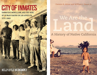City of Inmates: Conquest, Rebellion, and the Rise of Human Caging in Los Angeles, 1771–1965 by Kelly Lytle Hernández and We Are the Land: A History of Native California by Damon B. Akins and William J. Bauer, Jr.