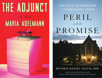 The Adjunct by Maria Adelmann and Peril and Promise: College Leadership in Turbulent Times by Beverly Daniel Tatum