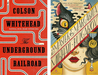 The Underground Railroad by Colson Whitehead and The Master and Margarita by Mikhail Bulgakov