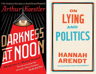 Darkness at Noon by Arthur Koestler and On Lying and Politics by Hannah Arendt