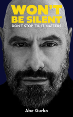 Won't Be Silent — Don't Stop 'Til It Matters: Embracing My Superpowers of Humor and Optimism to Survive Being Second-Generation Holocaust, Coming Out, Addiction, and Endless Unbelievable Obstacles by Abe Gurko