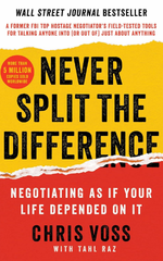 Never Split the Difference: Negotiating As If Your Life Depended On It by Christopher Voss&nbsp;