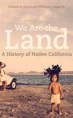 We Are the Land: A History of Native California by Damon B. Akins and William J. Bauer, Jr.