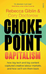 Chokepoint Capitalism: How Big Tech and Big Content Captured Creative Labor Markets and How We'll Win Them Back by Cory Doctorow and Rebecca Giblin