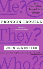 Pronoun Trouble: The Story of Us in Seven Little Words by John McWhorter