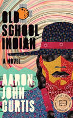 Old School Indian: A Novel by Aaron John Curtis
