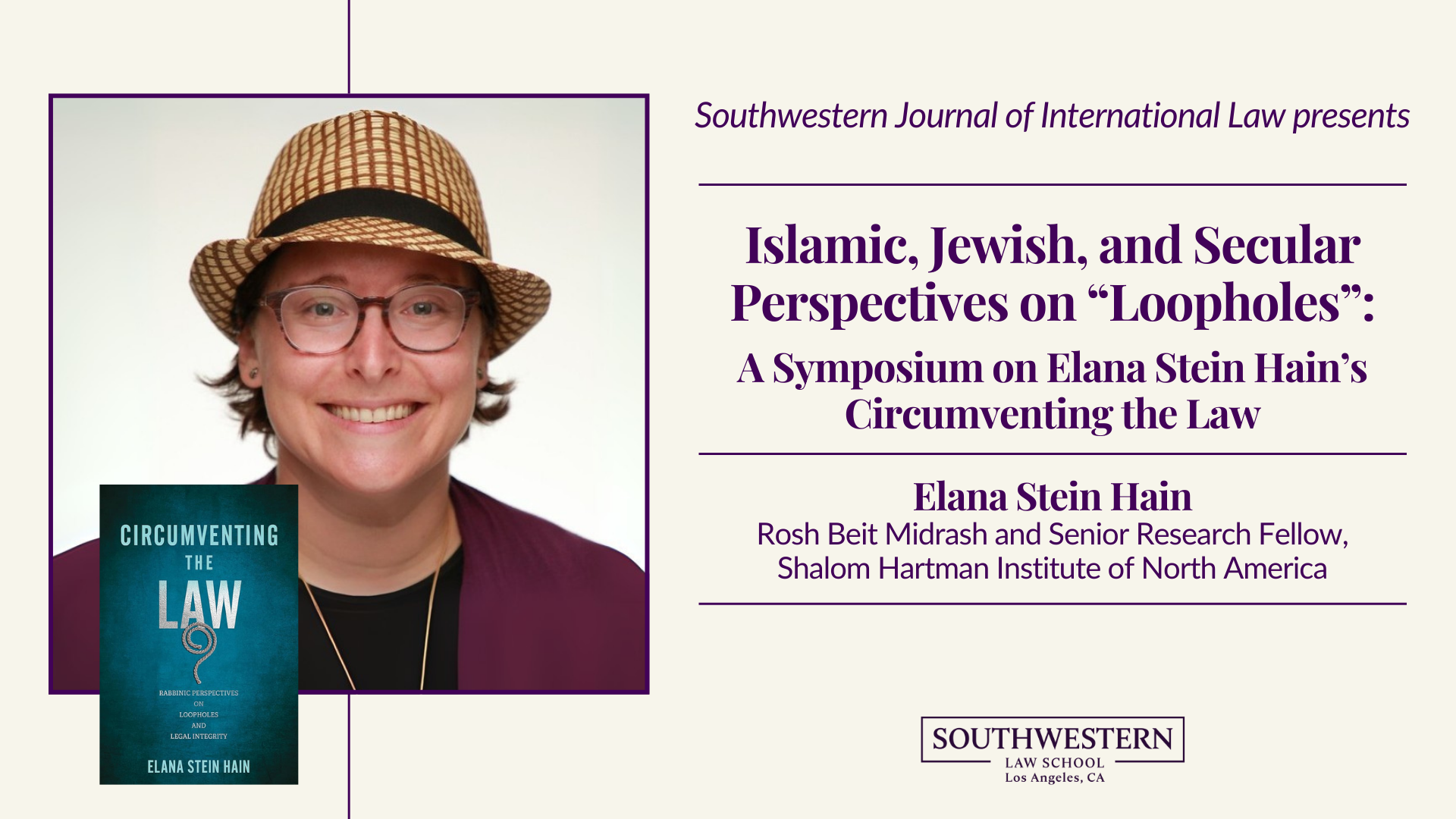 Southwestern Journal of International Law presents: Islamic, Jewish, and Secular Perspectives on "Loopholes": A Symposium on Elana Stein Hain's Circumventing the Law, featuring Elana Stein Hain, Rosh Beit Midrash and Senior Research Fellow, Shalom Hartman Institute of North America