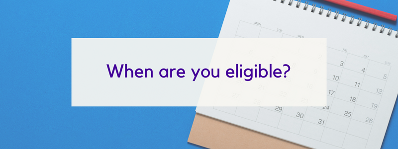 When are you eligible?