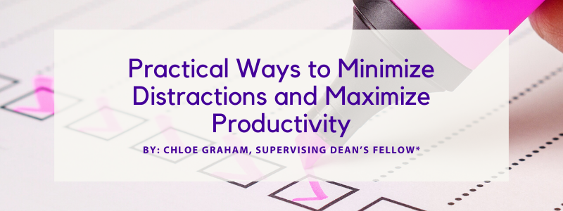 Image - Practical Ways to Minimize Distractions and Maximize Productivity by By: Chloe Graham, Supervising Dean’s Fellow*
