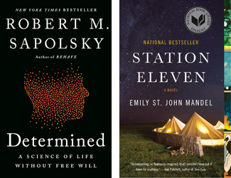 Determined A Science of Life Without Free Will by Robert M. Sapolsky and Station Eleven A Novel by Emily St. John Mandel