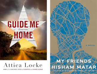 Guide Me Home by Attica Locke and My Friends A Novel by Hisham Matar
