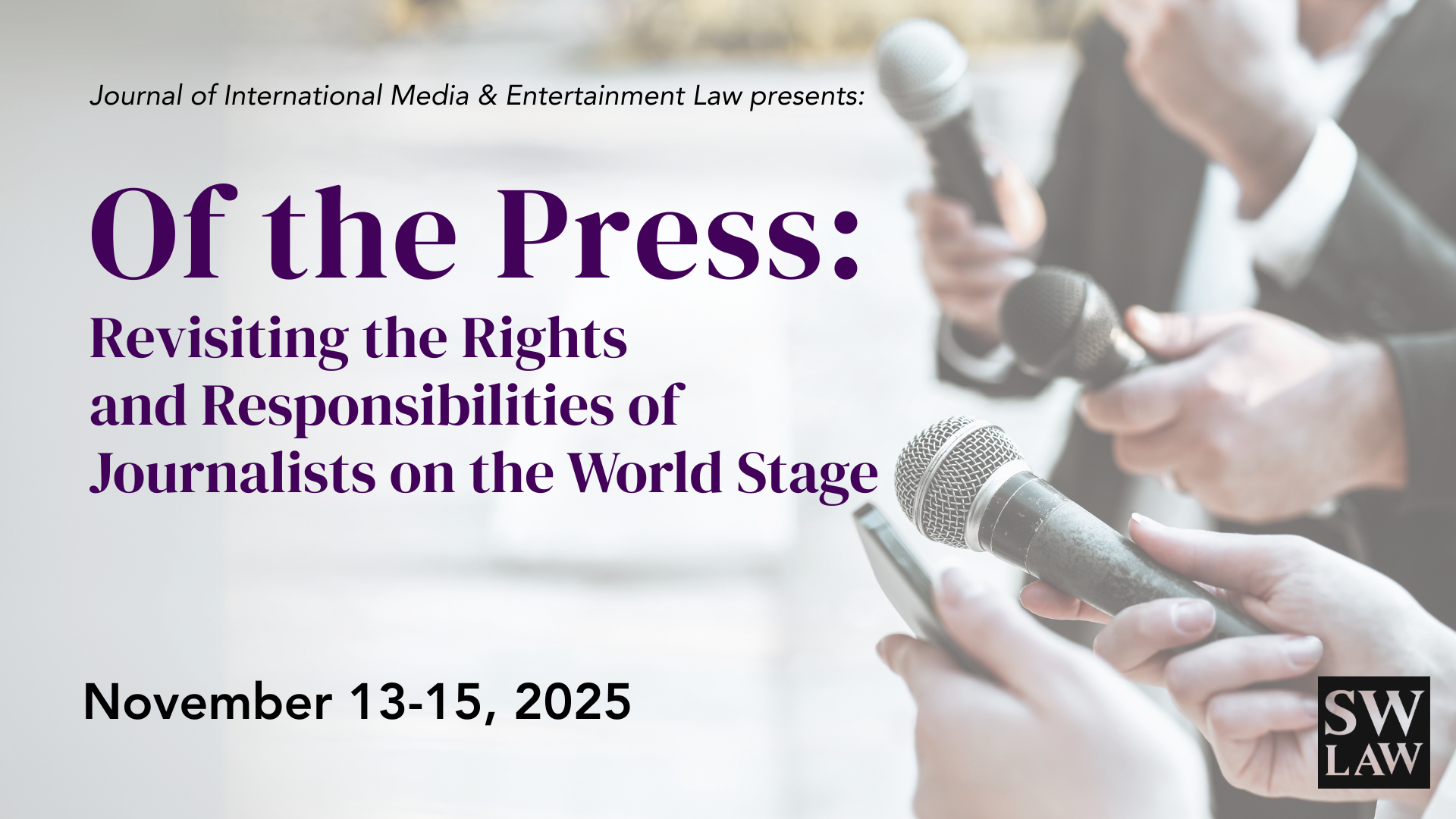 "Of the Press”: Revisiting the Rights and  Responsibilities of Journalists on the World Stage, November 13-15, 2025