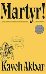 Martyr! A novel by Kaveh Akbar 