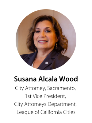 Susana Alcala Wood, City Attorney, Sacramento, 1st Vice President, City Attorneys Department, League of California Cities