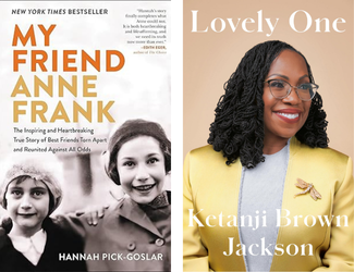 My Friend Anne Frank The Inspiring and Heartbreaking True Story of Best Friends Torn Apart and Reunited Against All Odds by Hannah Pick-Goslar and Lovely One A Memoir by Ketanji Brown Jackson