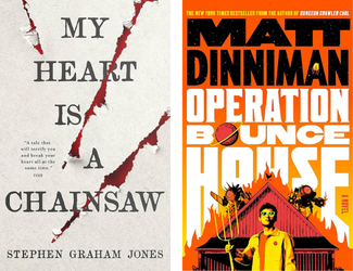 My Heart Is a Chainsaw by Stephen Graham Jones and Operation Bounce House by Matt Dinniman