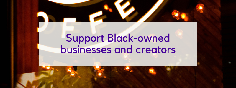 Purple text "Support Black-owned businesses and creators" in transparent white box over dark moody neon coffee shop sign