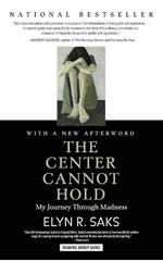 The Center Cannot Hold My Journey Through Madness by Elyn R. Saks