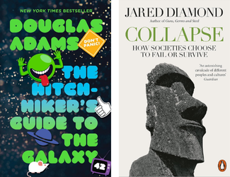 The Hitchhiker's Guide to the Galaxy by Douglas Adams and Collapse How Societies Choose to Fail or Succeed by Jared Diamond