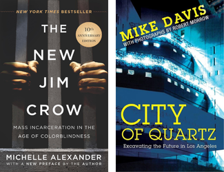 The New Jim Crow by Michelle Alexander and City of Quartz by Mike Davis