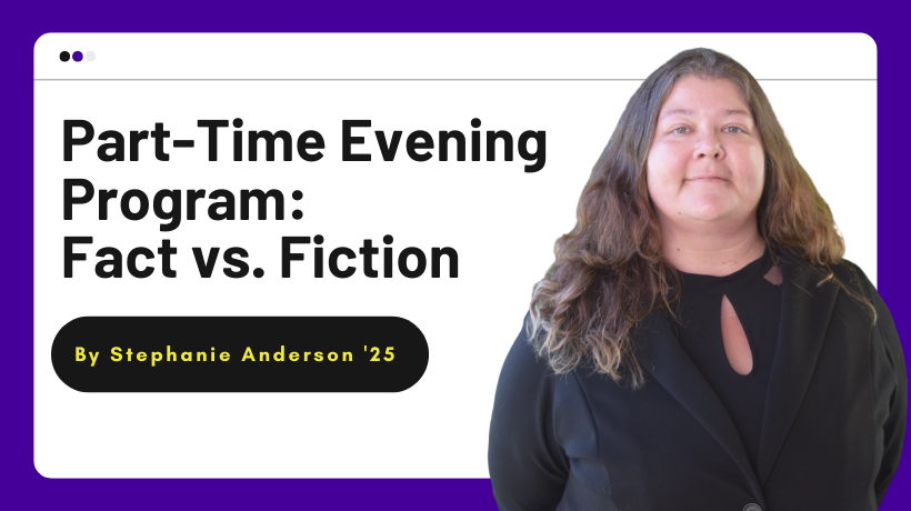 Part-Time Evening Program Fact vs Fiction by Stephanie Anderson '25