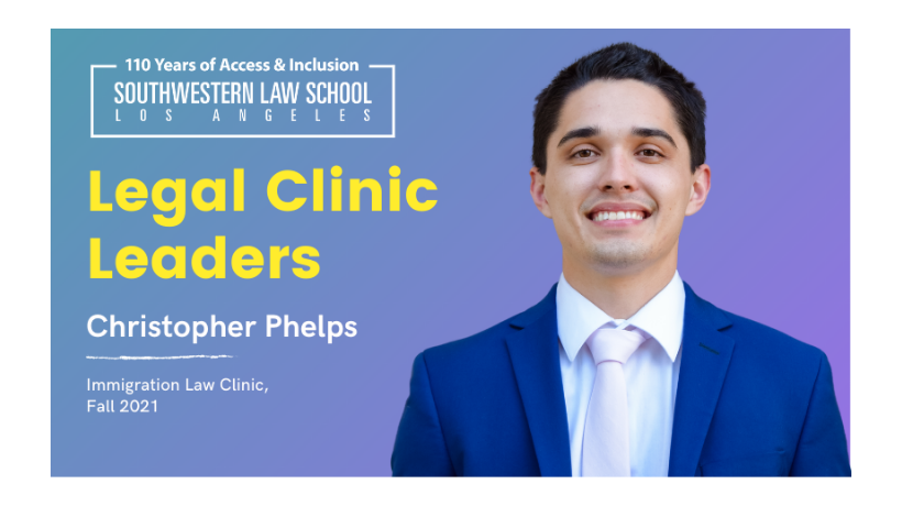 Christopher Phelps headshot on blue to purple ombre background with text, "Legal Clinic Leaders Christopher Phelps, Immigration Law Clinic, Fall 2021" on the left hand side with Southwestern Law School 110 Year logo