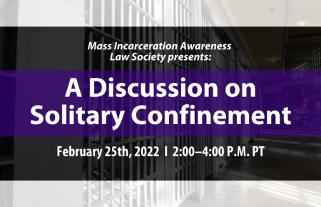 Image - Mass Incarceration Awareness Law Society presents: A Discussion about Solitary Confinement on February 25th, 2022, 2:00 p.m. to 4:00 p.m. PT