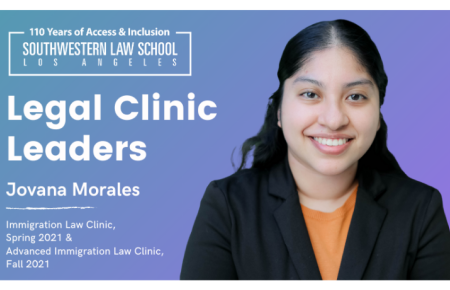 Image - Legal Clinic Leaders Jovanna Morales headshot on blue to purple ombre background with text, "Legal Clinic Leaders Jovana Morales, mmigration Law Clinic,  Spring 2021 & Advanced Immigration Law Clinic, Fall 2021" on the left hand side with Southwestern Law School 110 Year logo