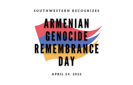 Text: "Southwestern Recognizes Armenian Genocide Remembrance Day April 24, 2022" over graphic version of Armenian flag