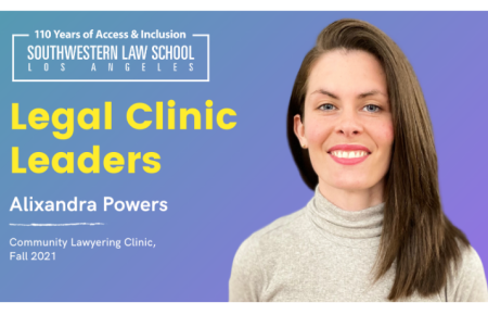  Alixandra Powers headshot on blue to purple ombre background with text, "Legal Clinic Leaders Alixandra Powers, Community Lawyering Clinic,  Fall 2021" on the left hand side with Southwestern Law School 110 Year logo