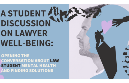 A Student Discussion on Lawyer Well-Being: Opening the Conversation About Law Student Mental Health and Finding Solutions