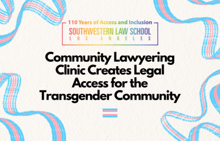 Community Lawyering Clinic Creates Legal Access for the Transgender Community