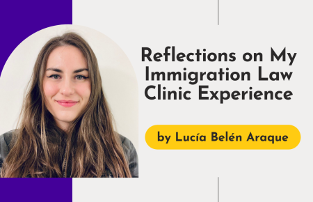 Reflections on My Immigration Law Clinic Experience by Lucía Belén Araque